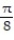 Find the volume of the solid generated by revolving the region bounded by the given lines and curves about the   -y =   , y = 1, x = 0 to x =   A)   \pi /8 -1/4 B)    -  \pi  C)    +  \pi  D)    -  \pi /4 