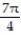  Find the volume of the solid generated by revolving the region about the y-axis. -The region enclosed by x = 2tan   , x = 0, y = -   A)  7 \pi  + 7   B)  28 \pi  - 7   C)  14 \pi  -     D)  28 - 7 \pi