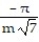 Solve the problem. -A water tank is formed by revolving the curve y = 7   about the y-axis. Water drains from the tank through a small hole in the bottom of the tank. At what constant rate does the water level, y, fall? (Use Torricelli's Law: dV/dt = -m   .)  A)    =   B)    =   C)    =   D)    =  