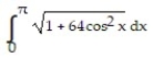  Set up an integral for the length of the curve. -y = 8 cos x, 0  \le  x  \le    \pi  A)    B)    C)    D)    