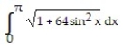  Set up an integral for the length of the curve. -y = 8 cos x, 0  \le  x  \le    \pi  A)    B)    C)    D)    