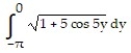  Set up an integral for the length of the curve. -x = sin 5y, -   \pi   \le  y  \le  0 A)    B)    C)    D)    