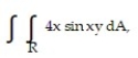  Evaluate the double integral over the given region. -  R = {(x, y) : 0  \le x \le\pi , 0 \le y \le 1} A)  4 \pi  B)   \pi  C)    D)  4 \pi  - 4 