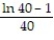 Evaluate the improper integral. -  A)  40(ln 40 - 1)  B)    C)  40(ln 40 - 2)  D)   