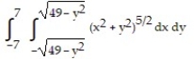  Change the Cartesian integral to an equivalent polar integral, and then evaluate. -  A)  16,807  \pi  B)  117,649  \pi  C)  33,614  \pi  D)  235,298  \pi