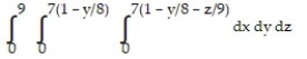 Solve the problem. -Write an iterated triple integral in the order   for the volume of the tetrahedron cut from the first octant by the plane   . A)    B)    C)    D)   