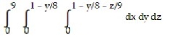 Solve the problem. -Write an iterated triple integral in the order   for the volume of the tetrahedron cut from the first octant by the plane   . A)    B)    C)    D)   