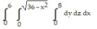 Solve the problem. -Write an iterated triple integral in the order   for the volume of the region in the first octant enclosed by the cylinder   and the plane   . A)    B)    C)    D)   