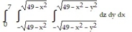 Solve the problem. -Set up the triple integral for the volume of the sphere   in rectangular coordinates. A)    B)  8   C)  8   D)   