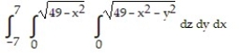 Solve the problem. -Set up the triple integral for the volume of the sphere   in rectangular coordinates. A)    B)  8   C)  8   D)   