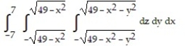 Solve the problem. -Set up the triple integral for the volume of the sphere   in rectangular coordinates. A)    B)  8   C)  8   D)   