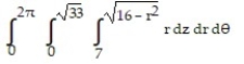 Solve the problem. -Let D be the smaller cap cut from a solid ball of radius 7 units by a plane 4 units from the center of the sphere. Set up the triple integral for the volume of D in cylindrical coordinates. A)    B)    C)    D)   