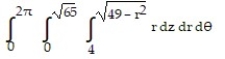 Solve the problem. -Let D be the smaller cap cut from a solid ball of radius 7 units by a plane 4 units from the center of the sphere. Set up the triple integral for the volume of D in cylindrical coordinates. A)    B)    C)    D)   