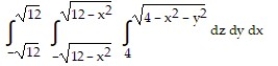 Solve the problem. -Let D be the smaller cap cut from a solid ball of radius 4 units by a plane 2 units from the center of the sphere. Set up the triple integral for the volume of D in rectangular coordinates. A)    B)    C)    D)   