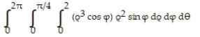  Evaluate the spherical coordinate integral. -  A)     \pi  B)     \pi  C)  1944 \pi  D)     \pi
