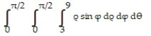  Evaluate the spherical coordinate integral. -  A)  12 \pi  B)  12 C)  18 D)  18 \pi