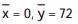 Find the center of mass of a thin plate covering the given region with the given density function. -The region enclosed by the parabolas y = 72 -   and y =   , with density  (x)  =   A)   B)   C)   D)  