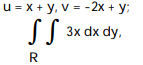 Use the given transformation to evaluate the integral. -   where R is the parallelogram bounded by the lines         A)  3 B)  -6 C)  -3 D)  6