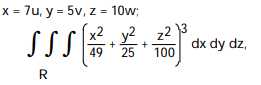  Use the given transformation to evaluate the integral. -  where R is the interior of the ellipsoid   A)      \pi  B)      \pi  C)      \pi  D)      \pi