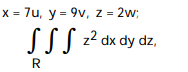  Use the given transformation to evaluate the integral. -  where R is the interior of the ellipsoid   A)      \pi  B)  42  \pi  C)      \pi  D)      \pi