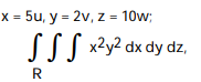  Use the given transformation to evaluate the integral. -  where R is the interior of the ellipsoid   A)  4  \pi  B)  5  \pi  C)      \pi  D)      \pi