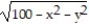 Find the domain and range and describe the level curves for the function f(x,y) . -f(x, y)  =   A)   Domain: all points in the xy-plane satisfying  x<sup>2</sup>  + y<sup>2</sup>  =  100; range: real numbers 0 ≤ z ≤  10; level curves: circles with centers at (0, 0)  and radii r, 0 < r ≤  10    B)   Domain: all points in the xy-plane satisfying    x<sup>2</sup>  + y<sup>2</sup>   ≤  100; range: real numbers 0 ≤ z ≤  10; level curves: circles with centers at (0, 0)  and radii r, 0 < r ≤  10    C)   Domain: all points in the xy-plane; range: real numbers 0 ≤ z ≤  10; level curves: circles with centers at (0, 0)  and radii r, 0 < r ≤  10    D)   Domain: all points in the xy-plane; range: all real numbers; level curves: circles with centers at   (0,0) 