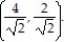 Solve the problem. -Write an equation for the tangent line to the curve   at the point   A)  x/4 + y/2 =   B)  x/4 + y/2 =1 C)  x/2 + y/4 = 1 D)  x/2 + y/4 =  
