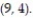 Solve the problem. -Write an equation for the tangent line to the curve   at the point   A)  9x + 4y = 72 B)  4x + 9y = 36 C)  9x + 4y = 36 D)  4x + 9y = 72