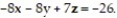 Write the equation for the plane. -The plane through the point P( 5, 5, 7)  and parallel to the plane   A)  4y = -31 B)  -8x - 8y + 7z = 31 C)  -8x - 8y + 7z = -31 D)  -8x - 8y + 7z = 129