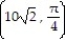 <strong>Find the Cartesian coordinates of the given point. - </strong> A) ( 5 , 5) B)( 10 , 10 ) C) ( 5 , 5 ) D) ( 10, 10)