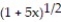 Find the first four terms of the binomial series for the given function.       -  A)       B)      C)      D)      