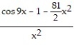 Use Taylor series to evaluate the limit. -    A)  9 B)  81 C)  -81 D)  -9