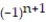 <strong>Find a formula for the nth term of the sequence. -6, -6, 6, -6, 6 ( 6's with alternating signs)</strong> A) = 6 B) = 6 C) = 6 D) = 6