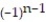 <strong>Find a formula for the nth term of the sequence. -0, 2, 0, 2, 0 (alternating 0's and 2's)</strong> A) = 1 + B) = 1 + C) = 1 + D) = 1 -