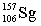 Seborgium's most stable isotope contains one-hundred-six protons and one-hundred-fifty-seven neutrons. This nuclide's symbol is A)    .S B)    C)    D)    E)   