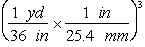 Use the following information for Questions  3.785 L = 1 gallon; 2.2 lbs = 1 kg; V = EQ \F(4,3)  ?r<sup>3</sup><sup>;</sup> 1 in = 2.54 cm; 1 mile = 1.609 km; 12 in = 1 ft; 1  yard = 3 ft; 1 gal = 3.785 L; ?C = 5/9 (?F - 32)  proton  \quad  charge = +1.6022 x 10<sup>-19 </sup>C  \quad  mass = 1.6726 x 10<sup>-27</sup> kg electron  \quad  charge = -1.6022 x 10<sup>-19</sup> C  \quad  mass = 9.1094 x 10<sup>-31</sup> kg neutron  \quad  charge = 0  \quad \quad \quad \quad \quad \quad  mass = 1.6749 x 10<sup>-27</sup> kg -Which of the following are valid conversions from cubic yards to mm<sup>3</sup>? A)    B)    C)    D)    E)    