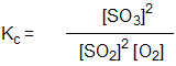 Which is the correct equilibrium constant expression for the reaction:  2 SO<sub>2(g) </sub> + O<sub>2(g) </sub>   2 SO<sub>3(g) </sub> A)      B)      C)      D)    