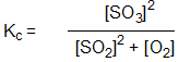 Which is the correct equilibrium constant expression for the reaction:  2 SO<sub>2(g) </sub> + O<sub>2(g) </sub>   2 SO<sub>3(g) </sub> A)      B)      C)      D)    