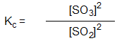 Which is the correct equilibrium constant expression for the reaction:  2 SO<sub>2(g) </sub> + O<sub>2(g) </sub>   2 SO<sub>3(g) </sub> A)      B)      C)      D)    