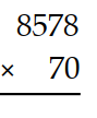 Multiply. -  A)  601,460 B)  610,460 C)  600,460 D)  599,460
