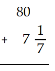 Add. Write a mixed numeral for the answer. -  A)   72 \frac{6}{7}  B)   73 \frac{1}{7}  C)   87 \frac{6}{7}  D)   87 \frac{1}{7}
