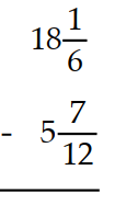  Subtract. Write a mixed numeral for the answer. -  A)   12 \frac{5}{12}  B)   12 \frac{7}{12}  C)   12 \frac{13}{18}  D)   13 \frac{7}{12}