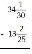  Subtract. Write a mixed numeral for the answer. -  A)   21 \frac{7}{150}  B)   20 \frac{139}{150}  C)   20 \frac{143}{150}  D)   21 \frac{143}{150}