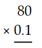 Multiply. -  A)  8.11 B)  80.1 C)  9.1 D)  8