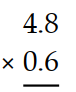 Multiply. -  A)  2.88 B)  3.98 C)  2.99 D)  5.4
