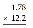 Multiply. -  A)  2.1716 B)  0.21716 C)  21.716 D)  217.16