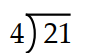 Divide. -  A)  5 B)  6.25 C)  0.525 D)  5.25