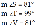  Find the measures of the indicated sides, angles, or diagonals of the given parallelogram. -Find  m \angle S, m \angle T, m \angle V .   A)     B)     C)     D)    