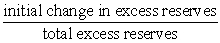 <strong>The amount by which the money supply could change following an initial change in excess reserves in the depository institutions system can be determined from the formula:</strong> A) . B) . C) . D) initial change in excess reserves x reserve requirement.