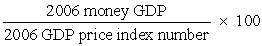 Real GDP for 2006 is equal to: A)  .   B)  .   C)  (2006 money GDP)  - (2005 money GDP) . D)  (2006 money GDP)  - (2006 GDP price index number)  × 100.